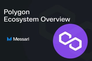 Messari’s Polygon Ecosystem Overview